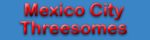 navigation button for Mexico City threesomes